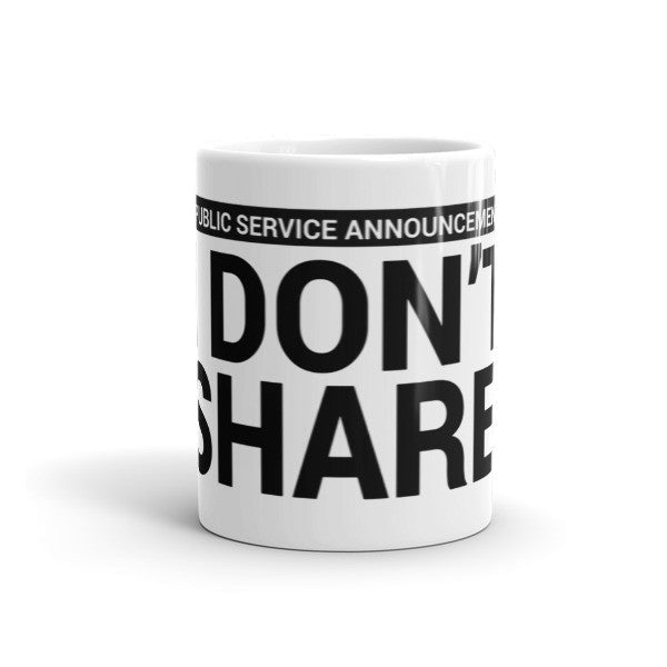 I Don't Share Coffee/Tea Mug