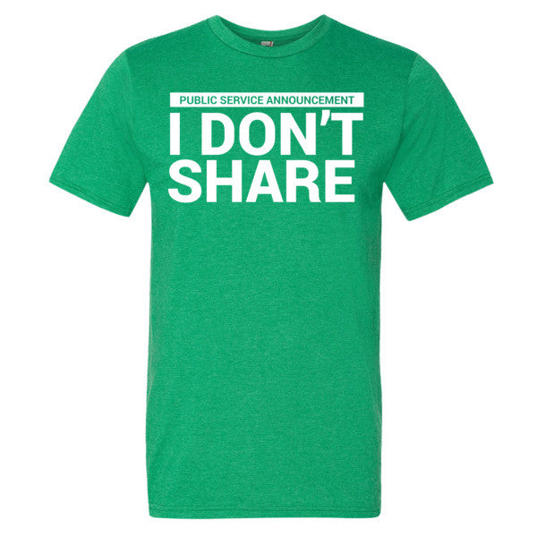 I Don't Share T-Shirt