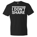 I Don't Share T-Shirt