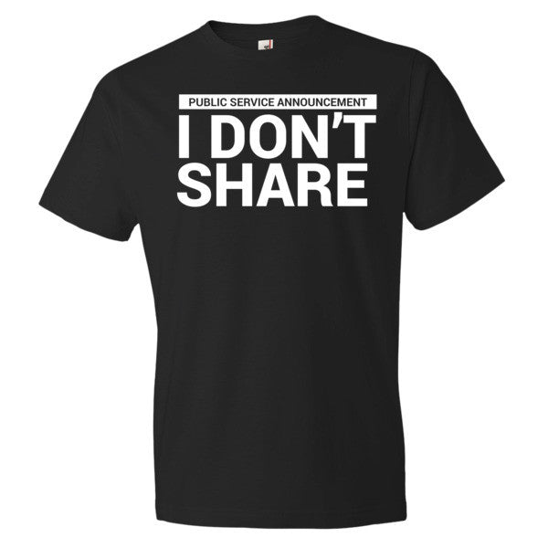 I Don't Share T-Shirt