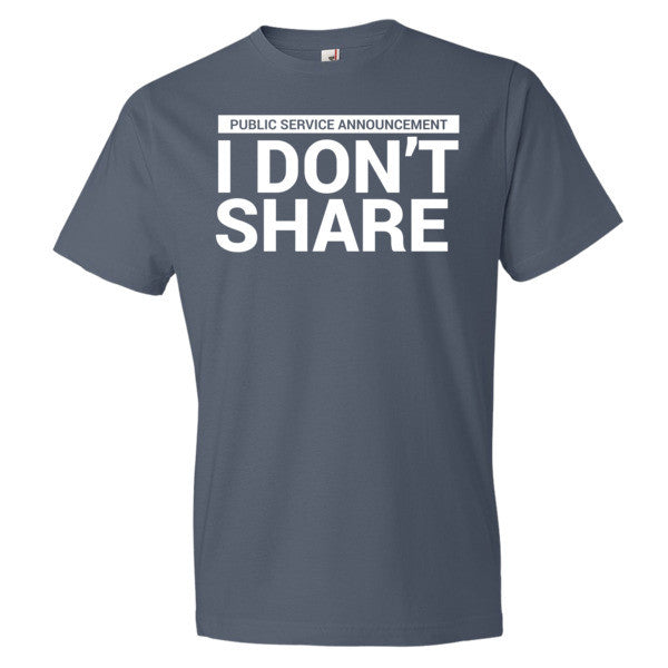 I Don't Share T-Shirt