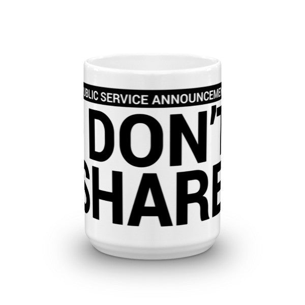 I Don't Share Coffee/Tea Mug