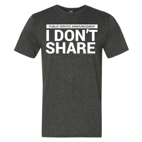 I Don't Share T-Shirt
