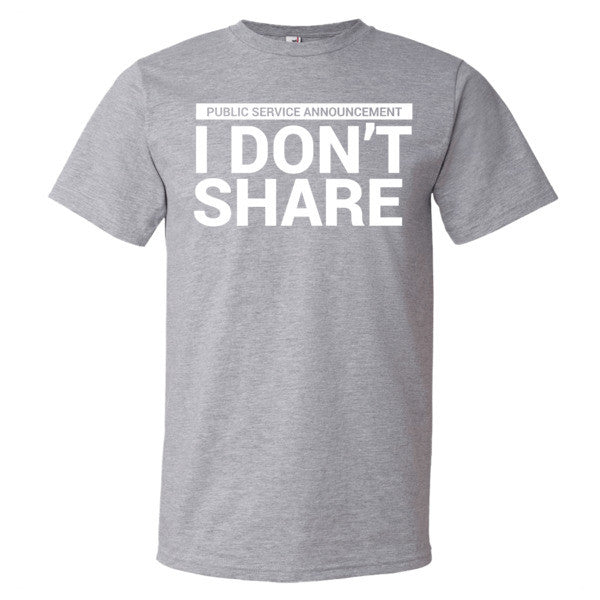I Don't Share T-Shirt