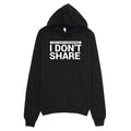 I Don't Share Hoodie